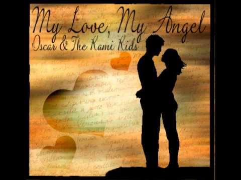 OSCAR & THE KAMI KIDS - MY LOVE, MY ANGEL