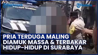 TERIAK HISTERIS! Pria Terduga Maling Diamuk & Terbakar Hidup-hidup di Gubeng Surabaya