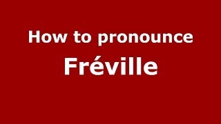 How to pronounce Fr&eacute;ville