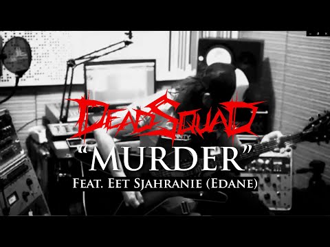 Deadsquad - Murder (feat. Eet Sjahranie of Edane)