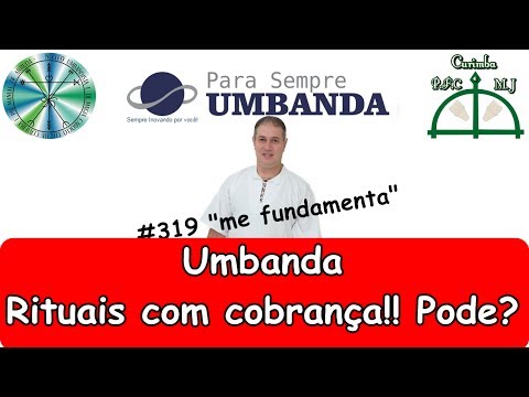#319 Umbanda, Rituais com cobrança, pode?