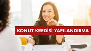 KONUT KREDİSİ YAPILANDIRMA NASIL YAPILIR? Faiz oranı düşünce yeniden y