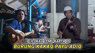 Download lagu BURUNG KAKAQ PAYU ADIQ || CILOKAQ TEMU KARYA 05 EDISI LATIHAN mp3