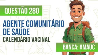 Questão 280 - Agente Comunitário de Saúde - Calendário Vacinal - AMAUC