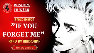 IF YOU FORGET ME | Poem by Pablo Neruda | Read by Madonna
