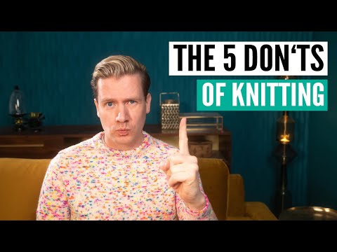 The don'ts of knitting - 5 things every knitter should avoid!