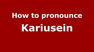 How to pronounce Kariusein