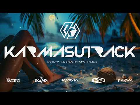 TO'U HENUA HERE UPORU NUI - COVER TROPICAL [Karmasutrack].mp4