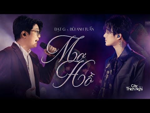 MƠ HỒ | BÙI ANH TUẤN x ĐẠT G | CÂY THÍCH NGHI CONCERT