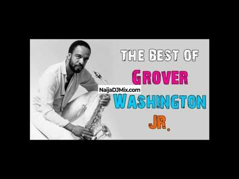 The Best of Grover Washington Jr Greatest Hits Latest Mp3 Songs[WWW.NaijaDJMix.COM]