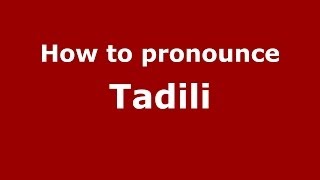 How to pronounce Tadili