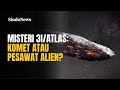 Misteri 3I ATLAS Komet Atau Pesawat Alien