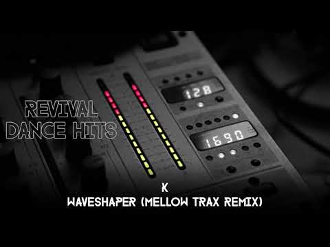 K - Waveshaper (Mellow Trax Remix) [HQ]