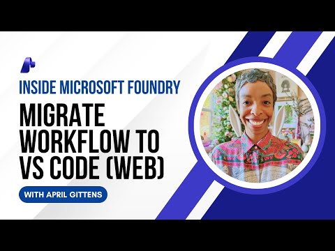 Microsoft Foundry Workflows - Pt. 3: Migrate to VS Code Web