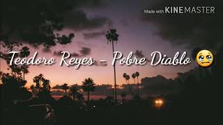 Teodo Reyes - Pobre Diablo (Letras)🔊🎵