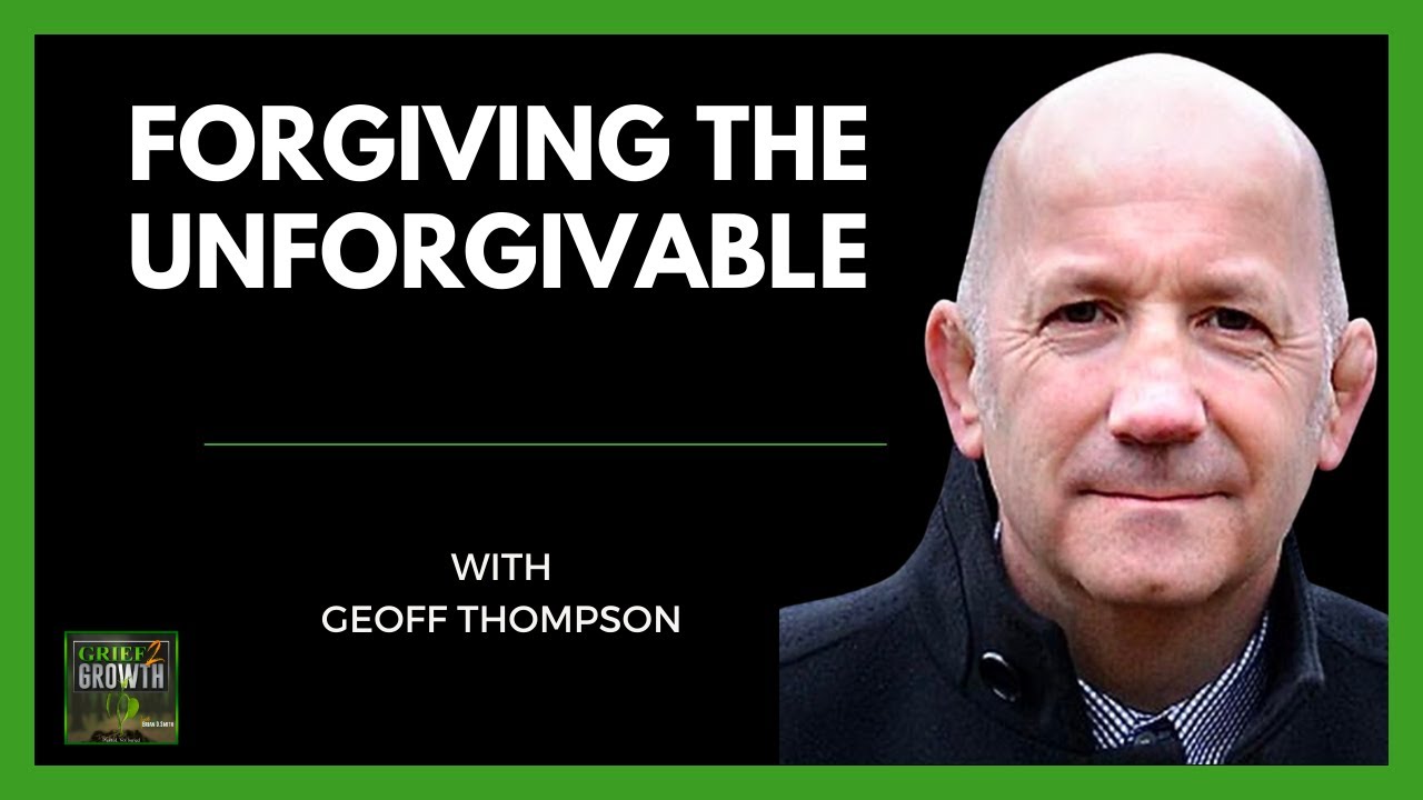 Forgiving The Unforgivable- Geoff Thompson