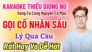 Karaoke Thiếu Giọng Nữ | Gọi Cố Nhân Sầu | Lý Qua Cầu | Song Ca Cùng Nguyên Cà Mau 18/4/2025