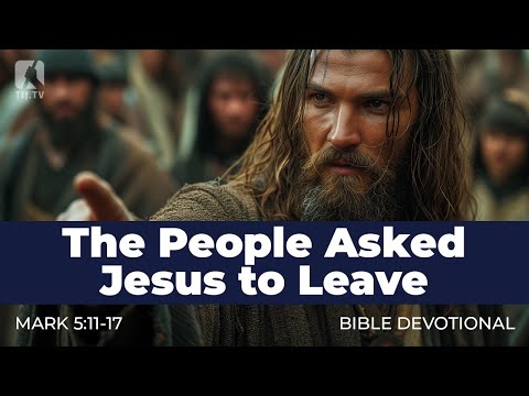 39. The People Asked Jesus to Leave - Mark 5:11-17