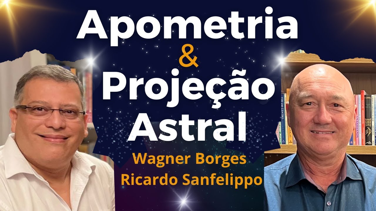 Apometria e Projeção Astral com Wagner Borges e Ricardo Sanfelippo