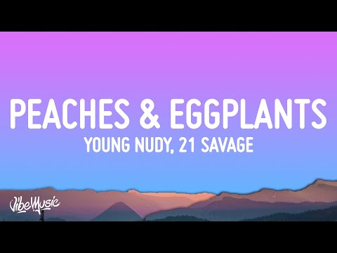 Young Nudy - Peaches & Eggplants (Lyrics) ft. 21 Savage
