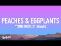 Young Nudy - Peaches & Eggplants (Lyrics) ft. 21 Savage