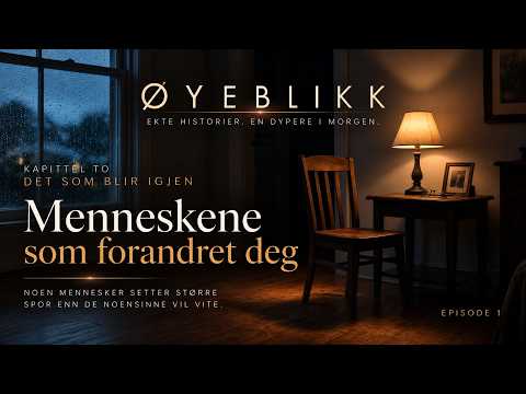 ØYEBLIKK | Kapittel To – Menneskene som forandret deg