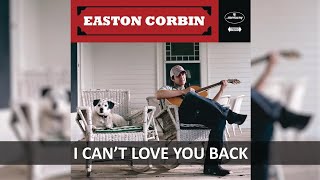 EASTON CORBIN - I CAN&#39;T LOVE YOU BACK LYRICS