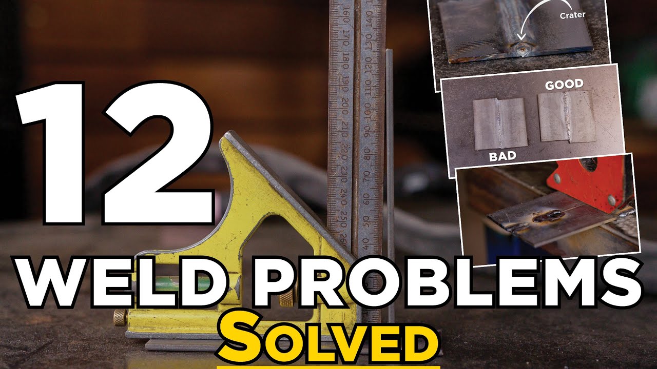 Troubleshooting Your Weld – The 12 Most Common Problems & How to Fix Them