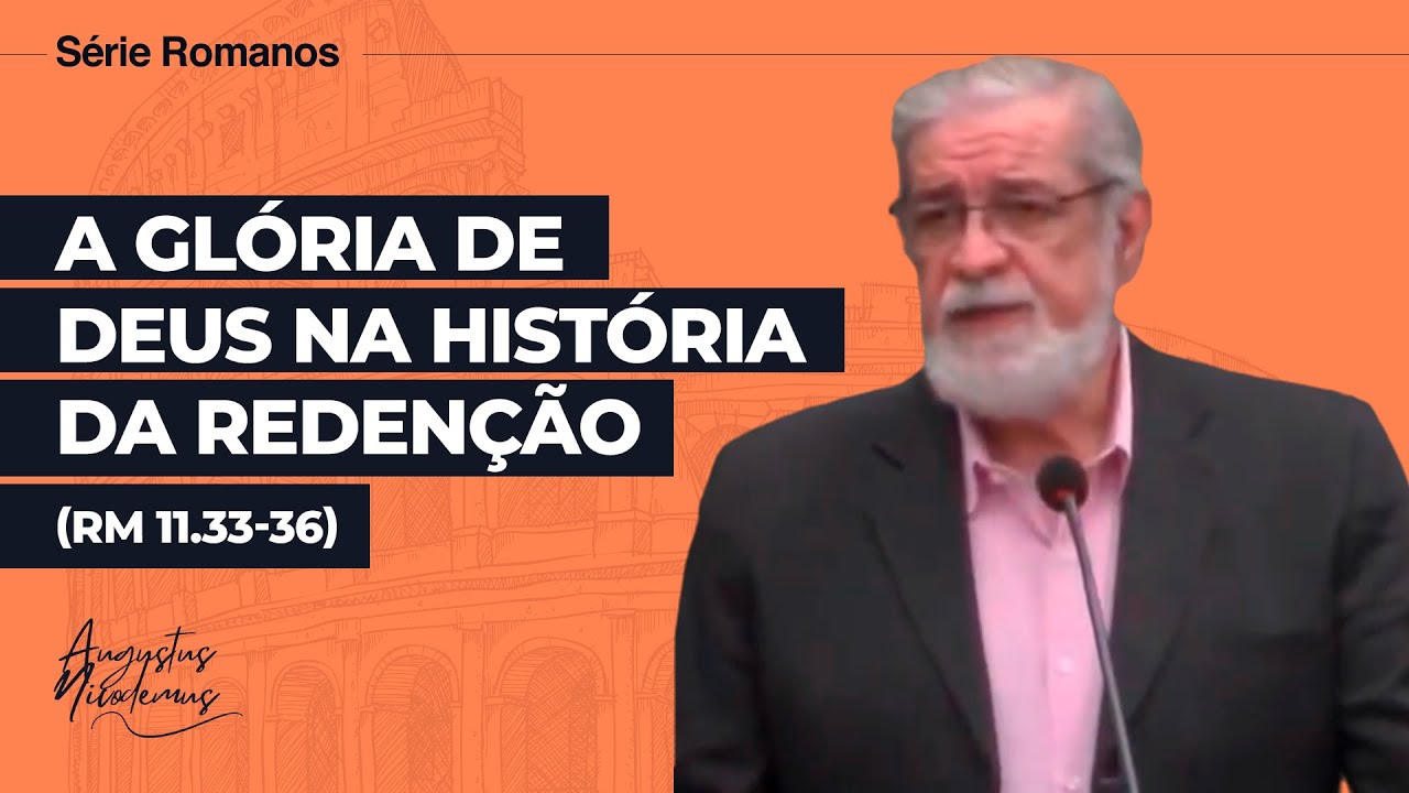 52. A Glória de Deus na História da Redenção (Rm 11.33-36)