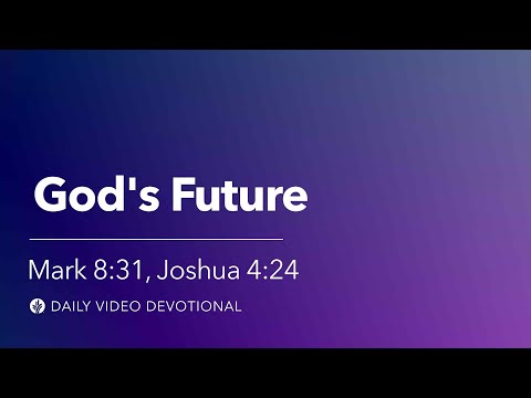 God's Future | Mark 8:31, Joshua 4:24 | Our Daily Bread Video Devotional
