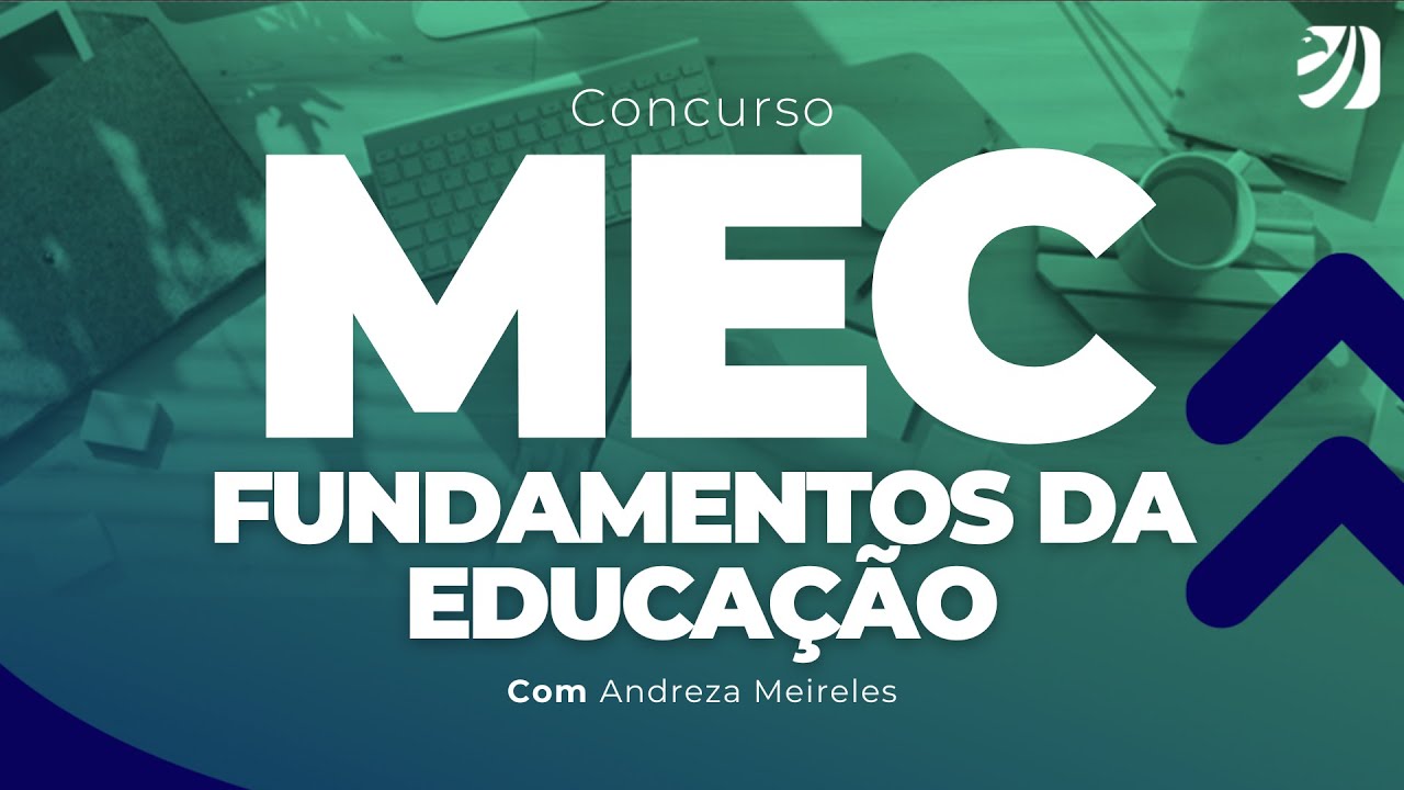 CONCURSO MEC: FUNDAMENTOS DA EDUCAÇÃO (Andreza Meireles)