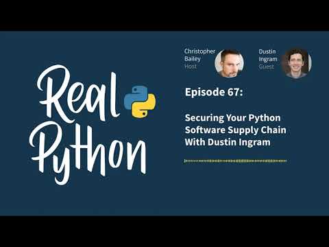 Securing Your Python Software Supply Chain With Dustin Ingram | Real Python Podcast #67