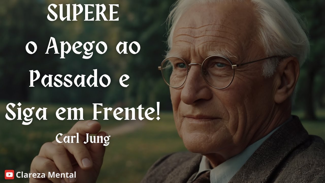 Como DEIXAR o passado para TRÁS  - Carl Jung - Filosofia Junguiana