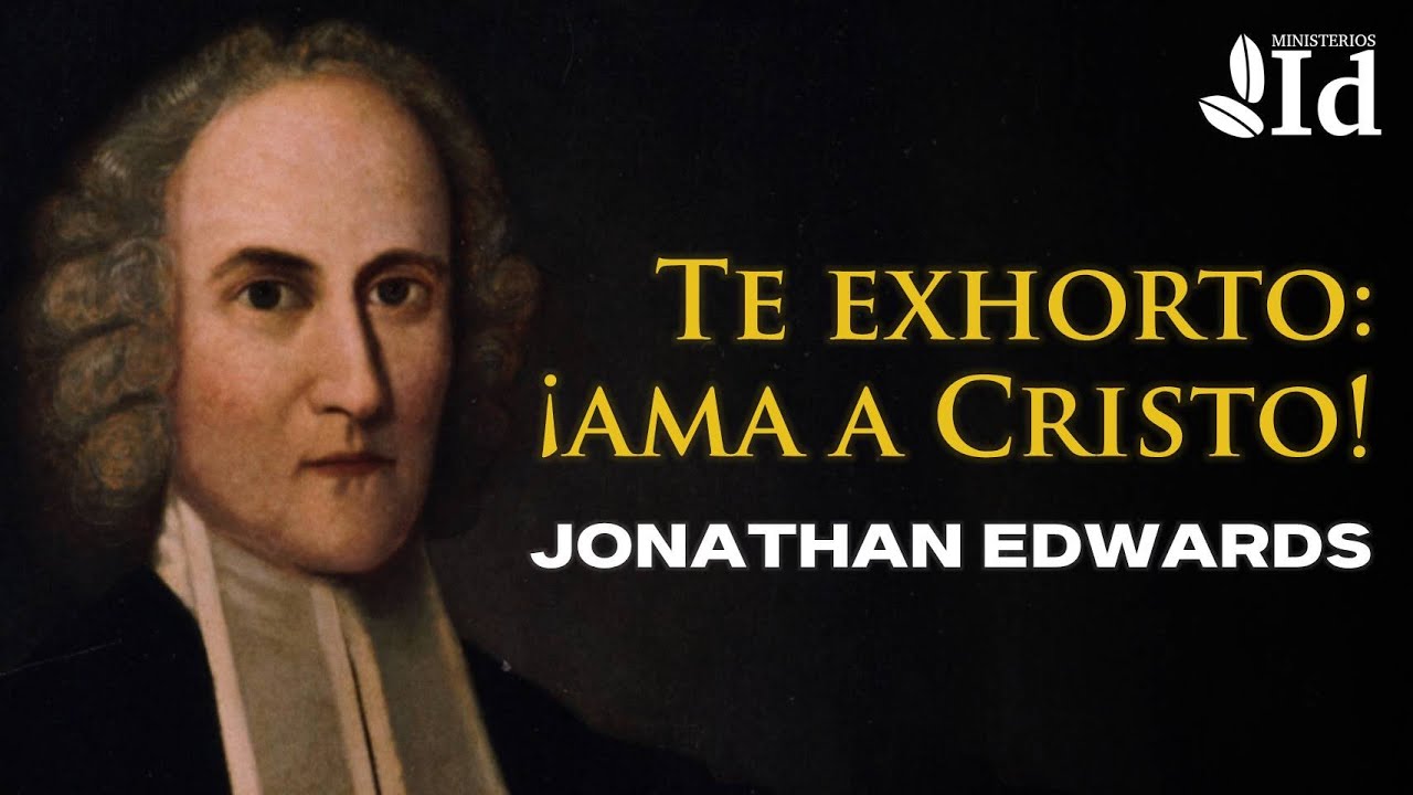 ¡Ama a Cristo! ▶ Jonathan Edwards