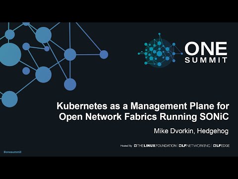 Kubernetes as a Management Plane for Open Network Fabrics Running SONiC - Mike Dvorkin, Hedgehog