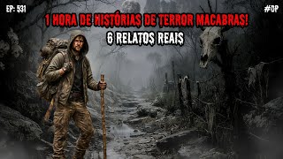 1 HORA DE TERROR! - 6 RELATOS REAIS | EP.531 #dp