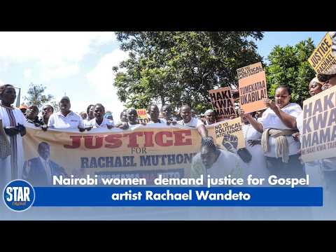Nairobi women  demand justice for Gospel artist Rachael Wandeto