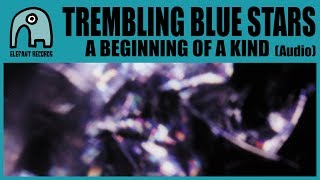 TREMBLING BLUE STARS - A Beginning Of A Kind [Audio]