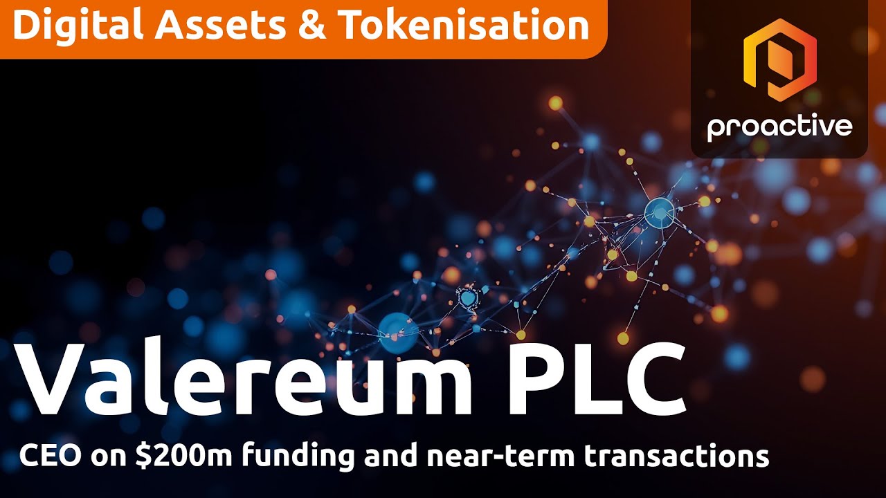 Valereum CEO on $200m funding and near-term transactions