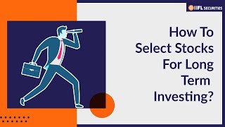 Understanding on How To Choose Fundamentally Strong Long Term Investment Stock | IIFL Securities