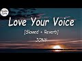 JONY Love Your Voice Slowed Reverb Lyrics Video Baby I Love