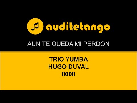 AUN TE QUEDA MI PERDON - TRIO YUMBA - HUGO DUVAL - 0000 - TANGO CANTATO
