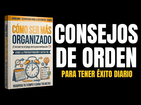 Cómo Ser Más Organizado: El Secreto del Éxito de los Millonarios | Audiolibro