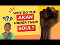 Why do the Akan people honor their Soul?
