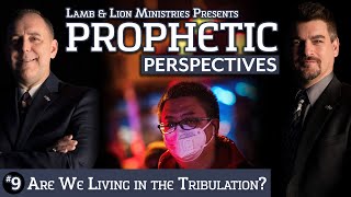 Are We Living in the Tribulation? | Prophetic Perspectives #9