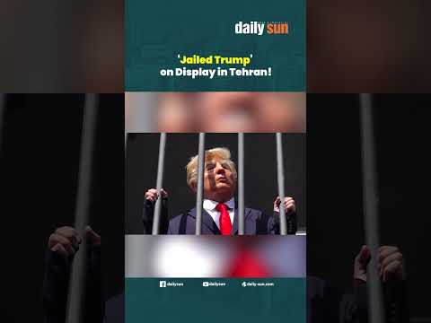 ‘Jailed Trump’ on Display in Tehran! | Daily Sun