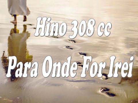 Cantor Cristão 308 - Para onde for irei