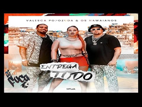 Valesca Popozuda, Os Hawaianos - Entrega Tudo vs light edit dj foca
