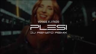 VOYAGE X J FADO - PLESI  (DJ RENATO REMIX)