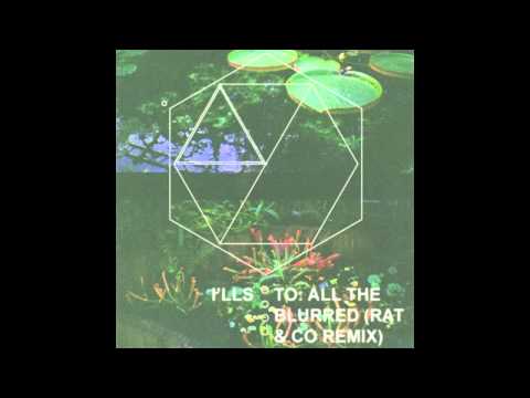 I'lls - To: All the Blurred (Rat & Co Remix)